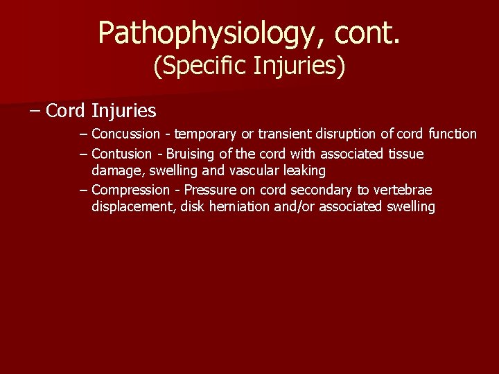 Pathophysiology, cont. (Specific Injuries) – Cord Injuries – Concussion - temporary or transient disruption Pathophysiology, cont. (Specific Injuries) – Cord Injuries – Concussion - temporary or transient disruption