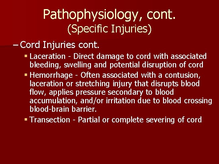 Pathophysiology, cont. (Specific Injuries) – Cord Injuries cont. § Laceration - Direct damage to Pathophysiology, cont. (Specific Injuries) – Cord Injuries cont. § Laceration - Direct damage to
