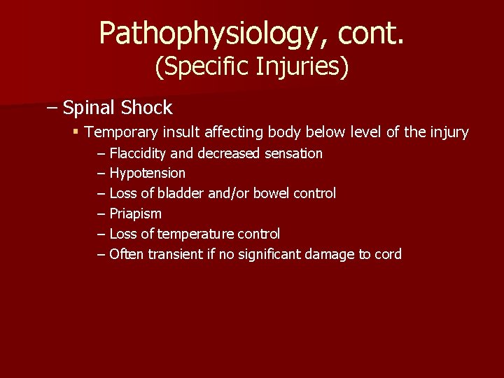 Pathophysiology, cont. (Specific Injuries) – Spinal Shock § Temporary insult affecting body below level Pathophysiology, cont. (Specific Injuries) – Spinal Shock § Temporary insult affecting body below level
