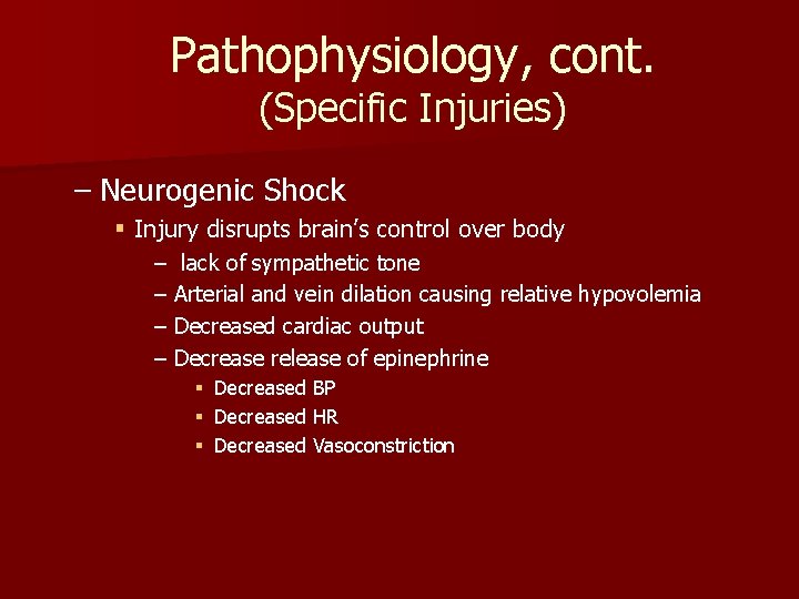 Pathophysiology, cont. (Specific Injuries) – Neurogenic Shock § Injury disrupts brain’s control over body Pathophysiology, cont. (Specific Injuries) – Neurogenic Shock § Injury disrupts brain’s control over body