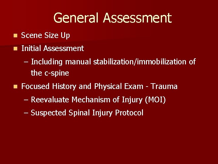 General Assessment n Scene Size Up n Initial Assessment – Including manual stabilization/immobilization of General Assessment n Scene Size Up n Initial Assessment – Including manual stabilization/immobilization of