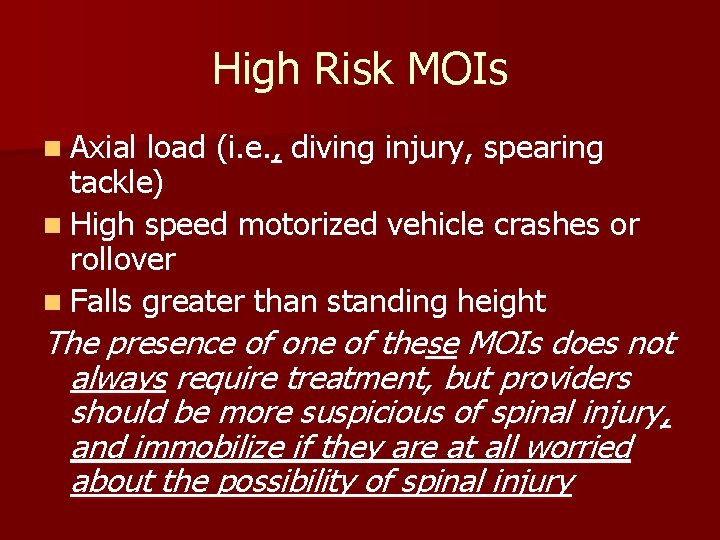 High Risk MOIs n Axial load (i. e. , diving injury, spearing tackle) n High Risk MOIs n Axial load (i. e. , diving injury, spearing tackle) n