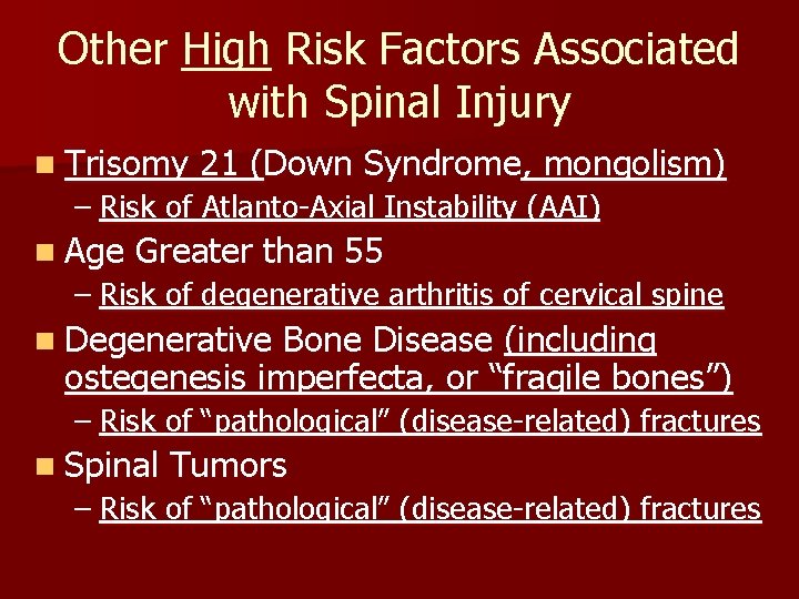 Other High Risk Factors Associated with Spinal Injury n Trisomy 21 (Down Syndrome, mongolism) Other High Risk Factors Associated with Spinal Injury n Trisomy 21 (Down Syndrome, mongolism)