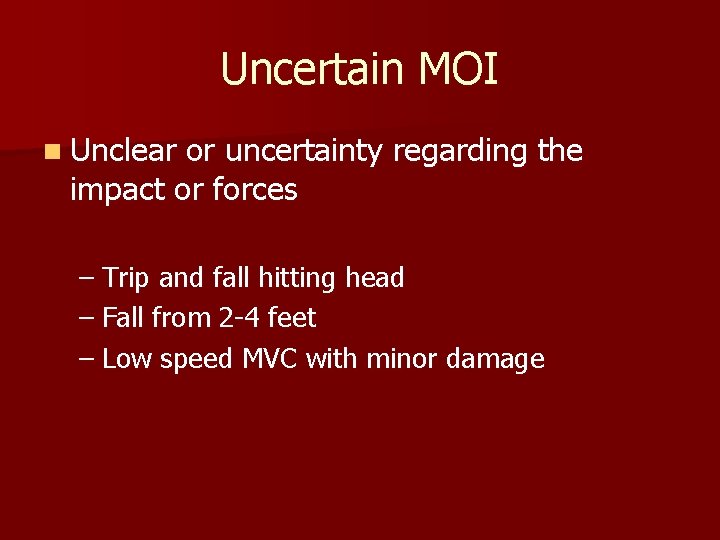 Uncertain MOI n Unclear or uncertainty regarding the impact or forces – Trip and Uncertain MOI n Unclear or uncertainty regarding the impact or forces – Trip and
