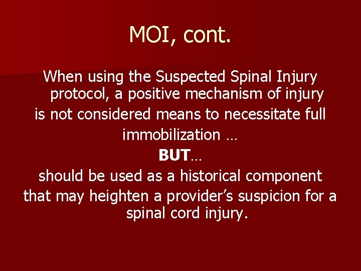 MOI, cont. When using the Suspected Spinal Injury protocol, a positive mechanism of injury MOI, cont. When using the Suspected Spinal Injury protocol, a positive mechanism of injury