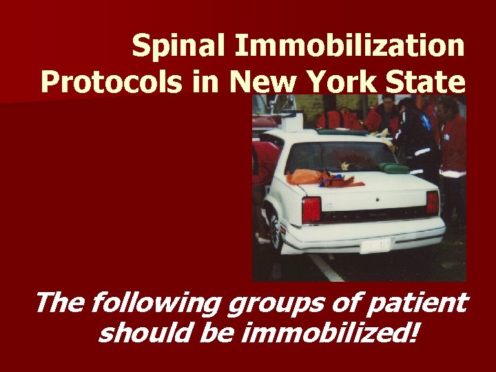 Spinal Immobilization Protocols in New York State The following groups of patient should be Spinal Immobilization Protocols in New York State The following groups of patient should be