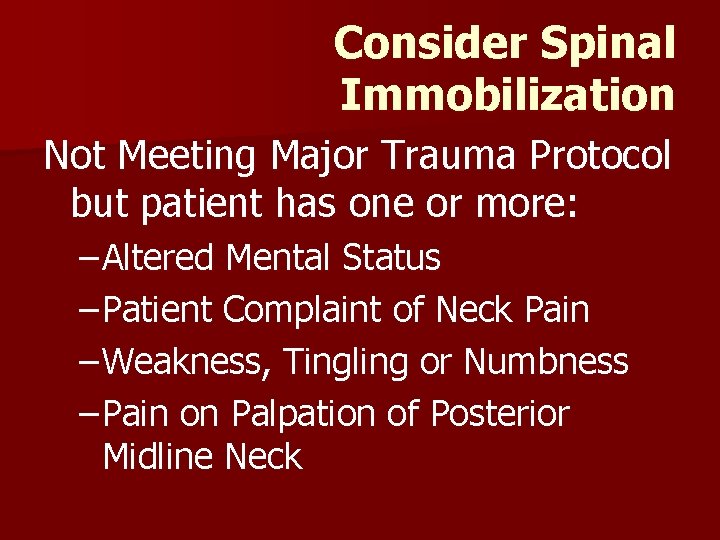 Consider Spinal Immobilization Not Meeting Major Trauma Protocol but patient has one or more: Consider Spinal Immobilization Not Meeting Major Trauma Protocol but patient has one or more: