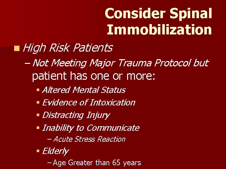 Consider Spinal Immobilization n High Risk Patients – Not Meeting Major Trauma Protocol but Consider Spinal Immobilization n High Risk Patients – Not Meeting Major Trauma Protocol but