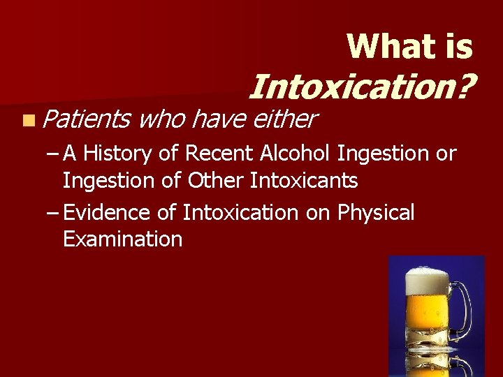 What is n Patients Intoxication? who have either – A History of Recent Alcohol What is n Patients Intoxication? who have either – A History of Recent Alcohol