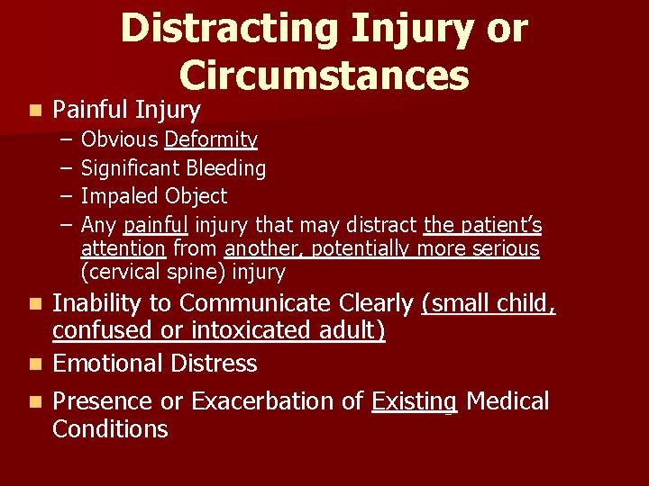 Distracting Injury or Circumstances n Painful Injury – – Obvious Deformity Significant Bleeding Impaled Distracting Injury or Circumstances n Painful Injury – – Obvious Deformity Significant Bleeding Impaled