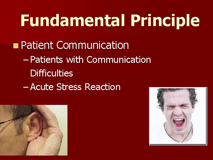 Fundamental Principle n Patient Communication – Patients with Communication Difficulties – Acute Stress Reaction Fundamental Principle n Patient Communication – Patients with Communication Difficulties – Acute Stress Reaction
