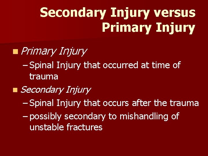 Secondary Injury versus Primary Injury n Primary Injury – Spinal Injury that occurred at Secondary Injury versus Primary Injury n Primary Injury – Spinal Injury that occurred at