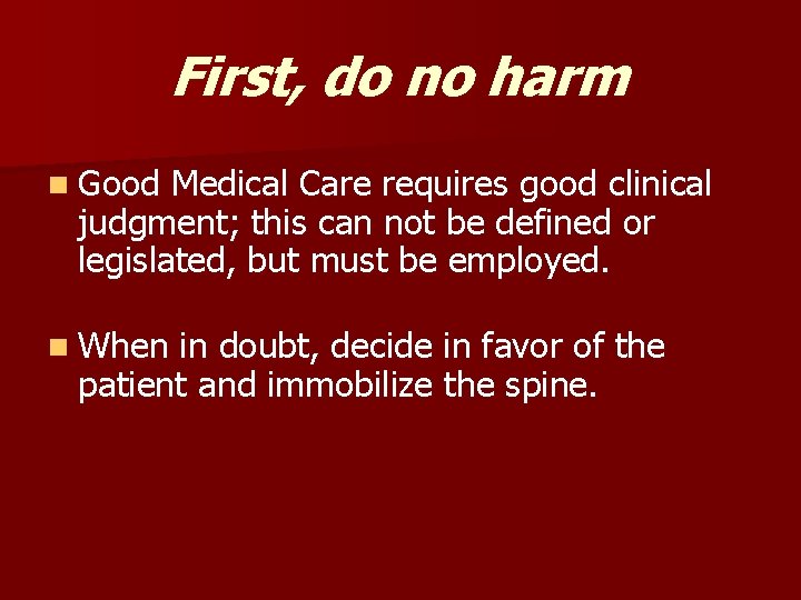 First, do no harm n Good Medical Care requires good clinical judgment; this can First, do no harm n Good Medical Care requires good clinical judgment; this can