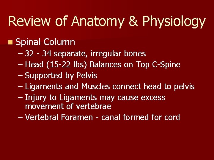 Review of Anatomy & Physiology n Spinal Column – 32 - 34 separate, irregular Review of Anatomy & Physiology n Spinal Column – 32 - 34 separate, irregular