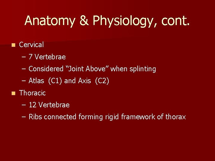 Anatomy & Physiology, cont. n Cervical – 7 Vertebrae – Considered “Joint Above” when Anatomy & Physiology, cont. n Cervical – 7 Vertebrae – Considered “Joint Above” when