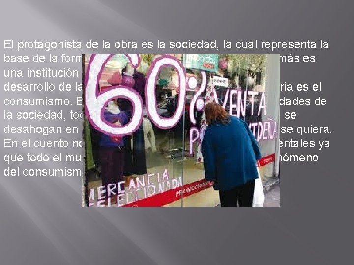 El protagonista de la obra es la sociedad, la cual representa la base de