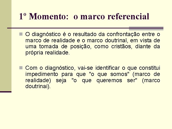 1º Momento: o marco referencial n O diagnóstico é o resultado da confrontação entre