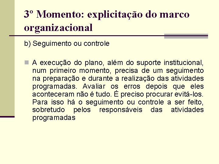 3º Momento: explicitação do marco organizacional b) Seguimento ou controle n A execução do