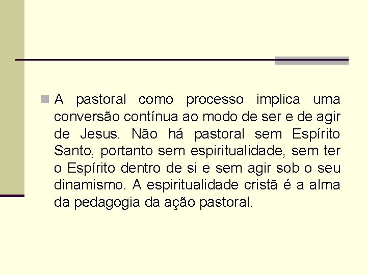 n A pastoral como processo implica uma conversão contínua ao modo de ser e