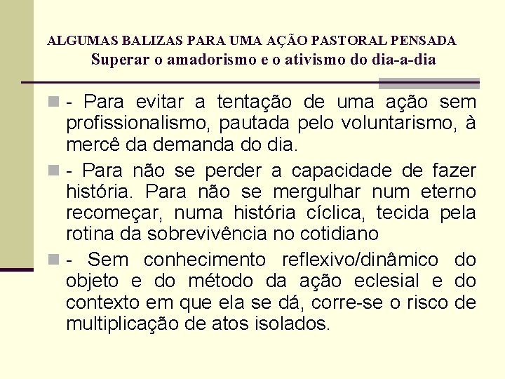 ALGUMAS BALIZAS PARA UMA AÇÃO PASTORAL PENSADA Superar o amadorismo e o ativismo do