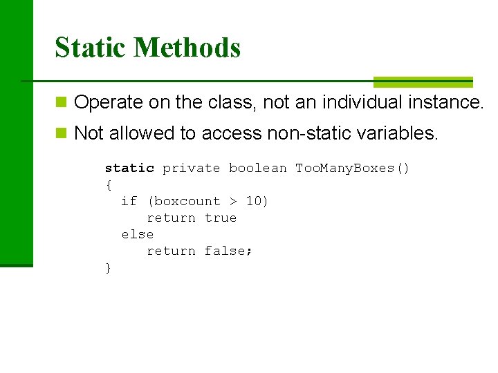 Static Methods n Operate on the class, not an individual instance. n Not allowed