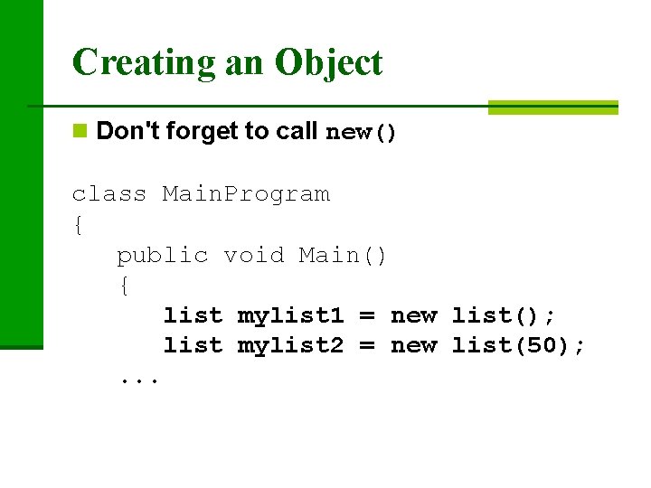 Creating an Object n Don't forget to call new() class Main. Program { public
