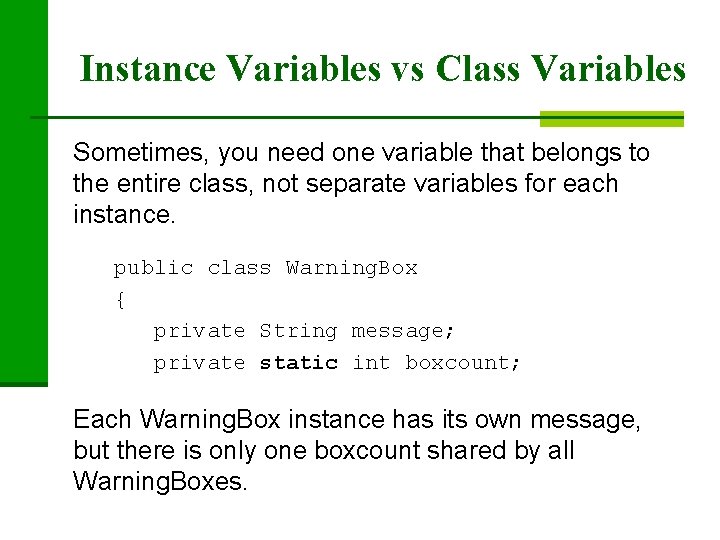 Instance Variables vs Class Variables Sometimes, you need one variable that belongs to the