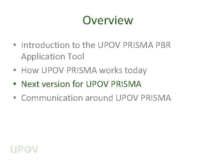 Overview • Introduction to the UPOV PRISMA PBR Application Tool • How UPOV PRISMA