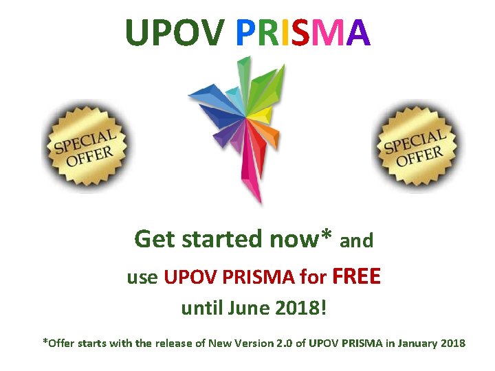 UPOV PRISMA Get started now* and use UPOV PRISMA for FREE until June 2018!