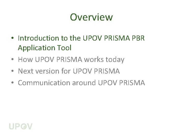 Overview • Introduction to the UPOV PRISMA PBR Application Tool • How UPOV PRISMA