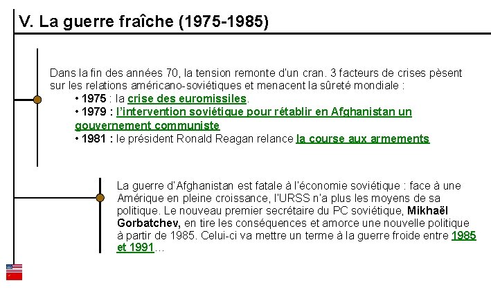 V. La guerre fraîche (1975 -1985) Dans la fin des années 70, la tension
