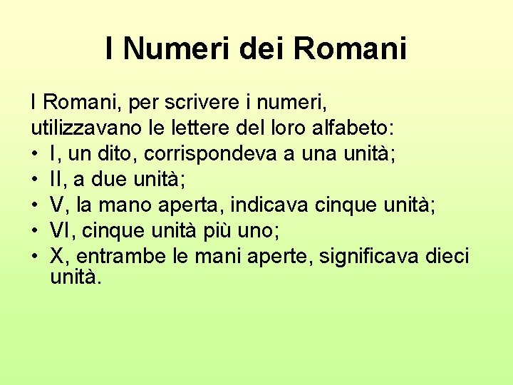 I Numeri dei Romani I Romani, per scrivere i numeri, utilizzavano le lettere del
