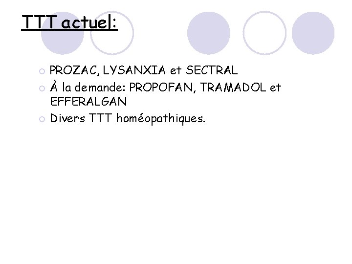 TTT actuel: PROZAC, LYSANXIA et SECTRAL ¡ À la demande: PROPOFAN, TRAMADOL et EFFERALGAN