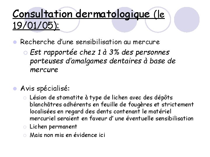 Consultation dermatologique (le 19/01/05): l Recherche d’une sensibilisation au mercure ¡ Est rapportée chez