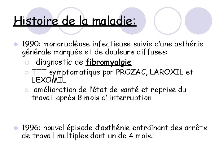 Histoire de la maladie: l 1990: mononucléose infectieuse suivie d’une asthénie générale marquée et