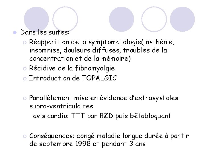 l Dans les suites: ¡ Réapparition de la symptomatologie( asthénie, insomnies, douleurs diffuses, troubles