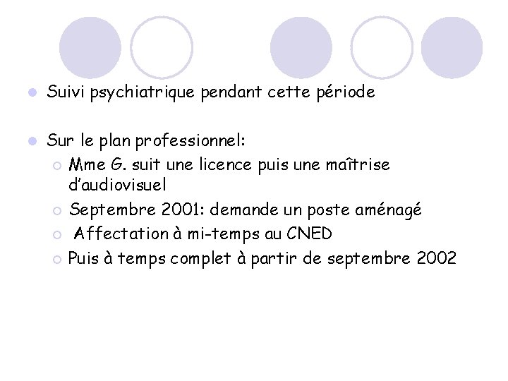 l Suivi psychiatrique pendant cette période l Sur le plan professionnel: ¡ Mme G.