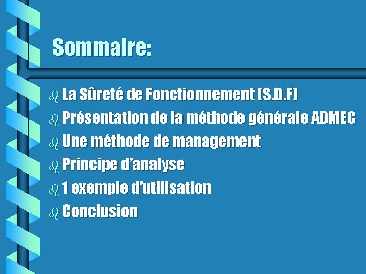 Sommaire: b La Sûreté de Fonctionnement (S. D. F) b Présentation de la méthode