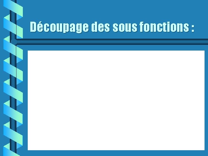 Découpage des sous fonctions : 