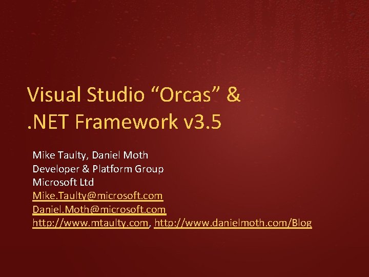 Visual Studio “Orcas” & . NET Framework v 3. 5 Mike Taulty, Daniel Moth