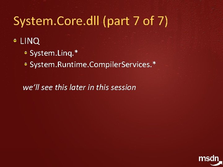 System. Core. dll (part 7 of 7) LINQ System. Linq. * System. Runtime. Compiler.