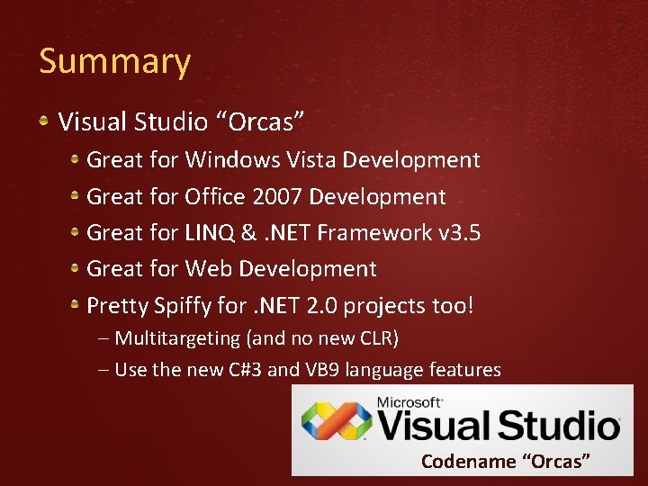 Summary Visual Studio “Orcas” Great for Windows Vista Development Great for Office 2007 Development