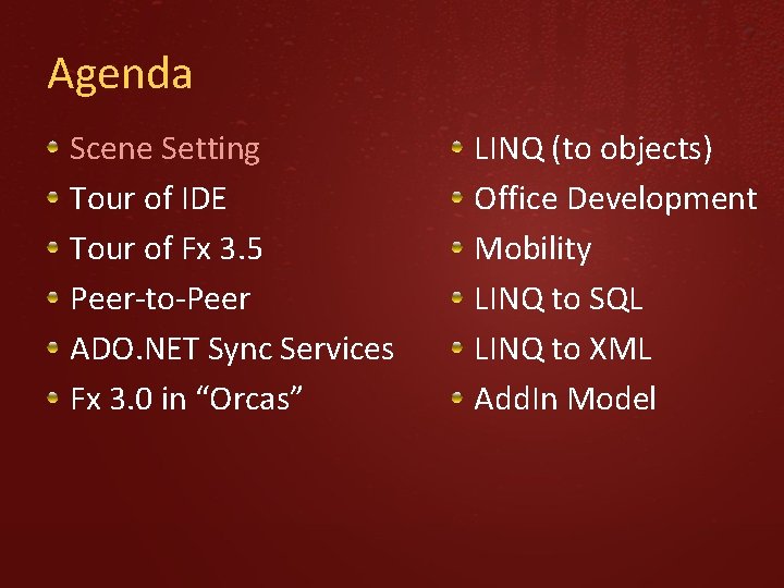 Agenda Scene Setting Tour of IDE Tour of Fx 3. 5 Peer-to-Peer ADO. NET