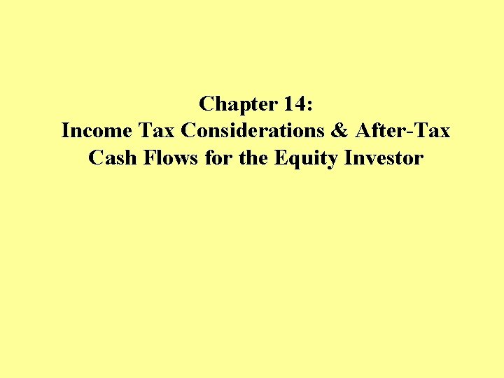 Chapter 14: Income Tax Considerations & After-Tax Cash Flows for the Equity Investor 