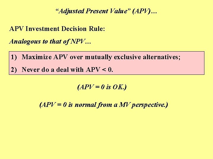 “Adjusted Present Value” (APV)… APV Investment Decision Rule: Analogous to that of NPV… 1)