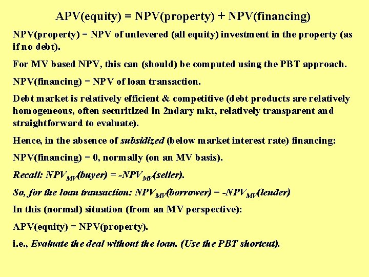 APV(equity) = NPV(property) + NPV(financing) NPV(property) = NPV of unlevered (all equity) investment in