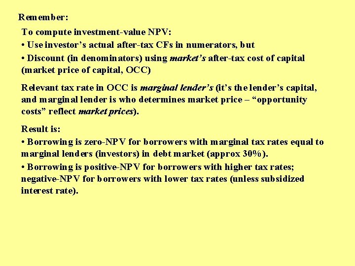 Remember: To compute investment-value NPV: • Use investor’s actual after-tax CFs in numerators, but