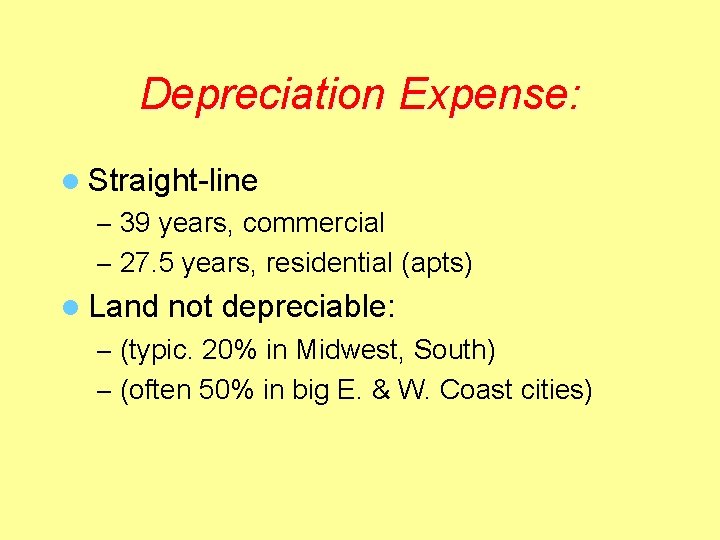Depreciation Expense: l Straight-line – 39 years, commercial – 27. 5 years, residential (apts)