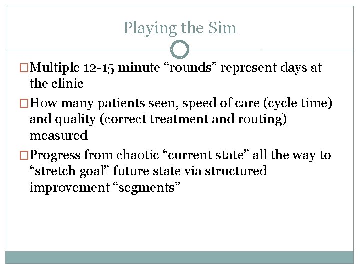 Playing the Sim �Multiple 12 -15 minute “rounds” represent days at the clinic �How