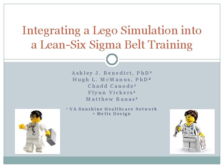 Integrating a Lego Simulation into a Lean-Six Sigma Belt Training Ashley J. Benedict, Ph.